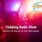 Clubbing Radio Show - Rádio Fundação 95.8 FM